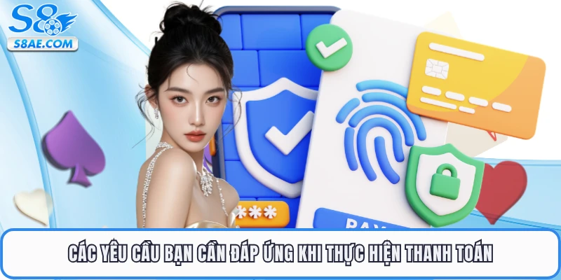 Các yêu cầu bạn cần đáp ứng khi thực hiện thanh toán