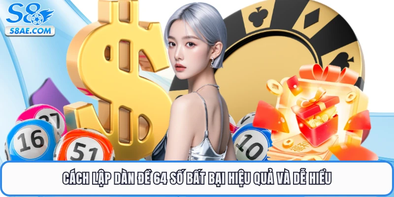 Cách lập dàn đề 64 số bất bại hiệu quả và dễ hiểu