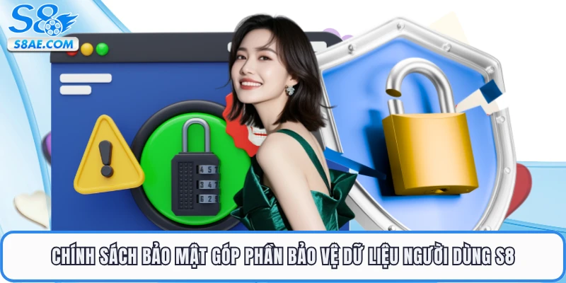 Chính sách bảo mật góp phần bảo vệ dữ liệu người dùng S8