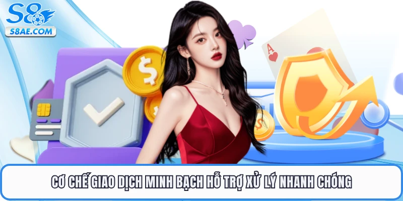 Cơ chế giao dịch minh bạch hỗ trợ xử lý nhanh chóng
