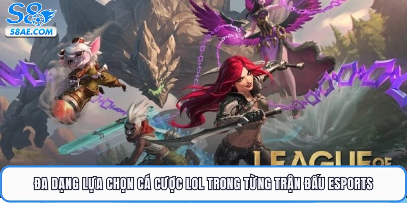 Đa dạng lựa chọn cá cược LOL trong từng trận đấu Esports