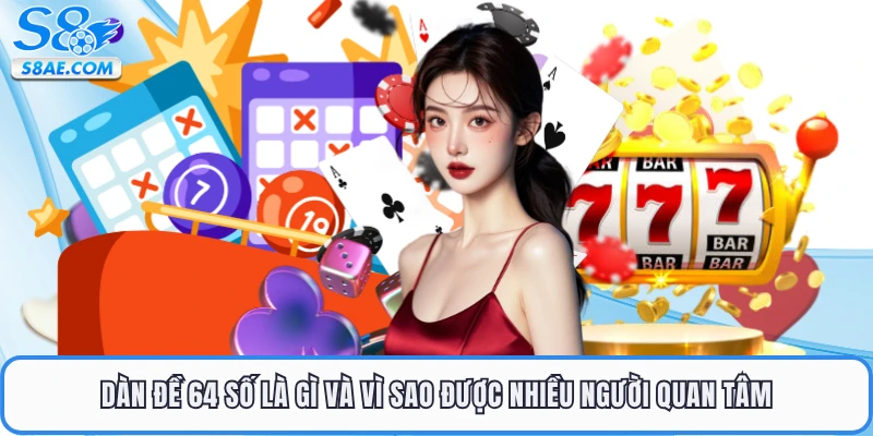 Dàn đề 64 số là gì và vì sao được nhiều người quan tâm