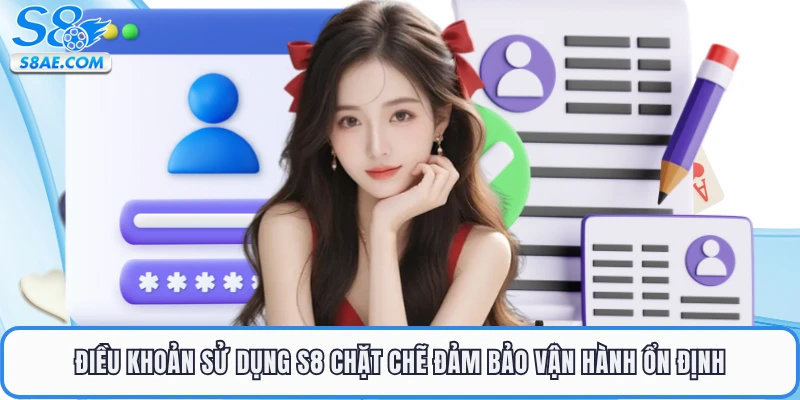 Điều khoản sử dụng S8 chặt chẽ đảm bảo vận hành ổn định