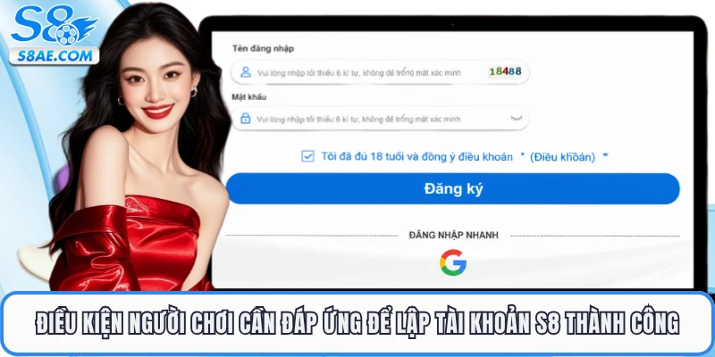 Điều kiện người chơi cần đáp ứng để lập tài khoản S8 thành công