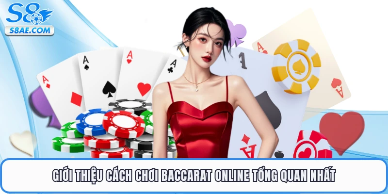 Giới thiệu cách chơi Baccarat online tổng quan nhất