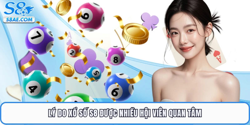 Lý do xổ số S8 được nhiều hội viên quan tâm