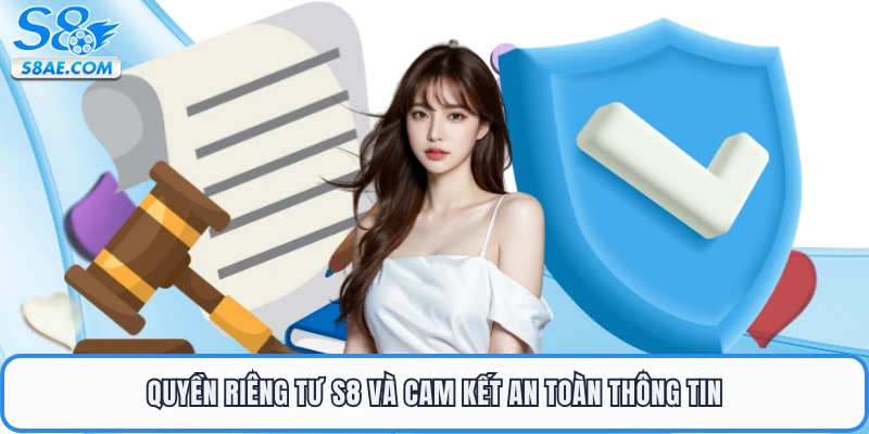 Quyền riêng tư S8 và cam kết an toàn thông tin