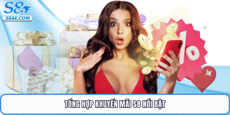Tổng hợp khuyến mãi S8 nổi bật